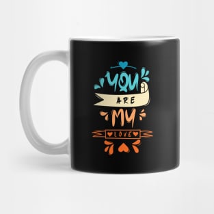 You Are My Love Mug